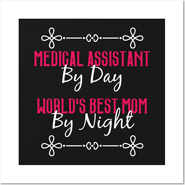 Medical Assistant By Day Worlds Best Mom By Night T-Shirt Wall Art by GreenCowLand